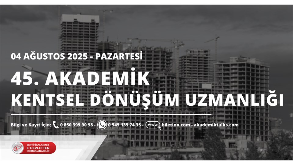 45. Dönem Akademik Kentsel Dönüşüm Uzmanlığı Sertifika Programı