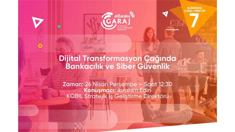 Albaraka Garaj Meetup "Dijital Transformasyon Çağında Bankacılık ve Siber Güvenlik"