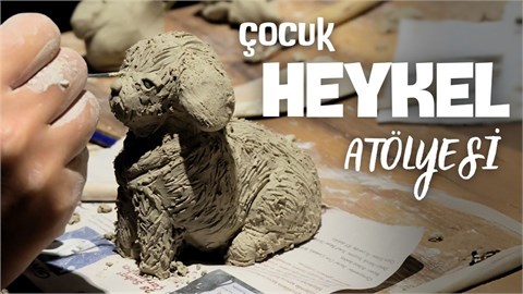 Çocuk Heykel Atölyesi (workshop)-Ankara