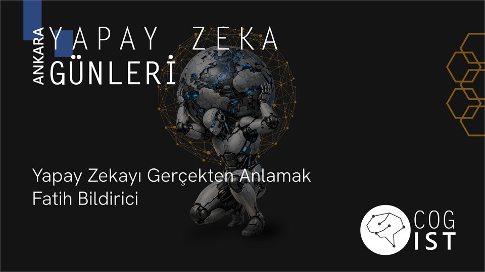 Yapay Zekayı Gerçekten Anlamak - Ankara Yapay Zeka Günleri #1