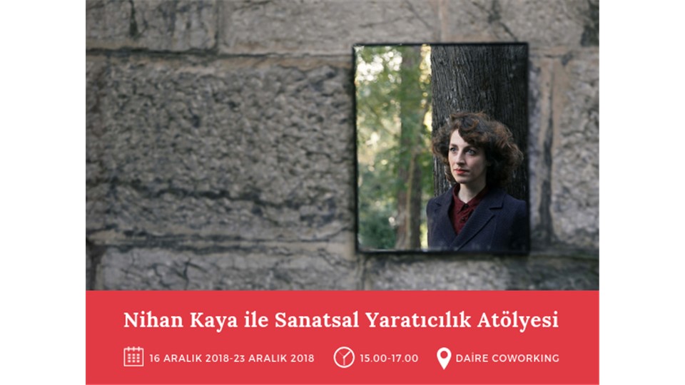 Nihan Kaya ile Sanatsal Yaratıcılık Atölyesi: Kendi Hikâyemizi Yaratmak