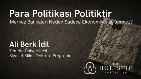 Para Politikası Politiktir - Ali Berk İdil | The Holistic Institute