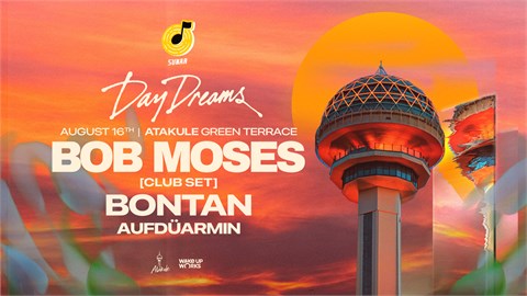 DayDreams Invites Bob Moses & Bontan • Season Opening