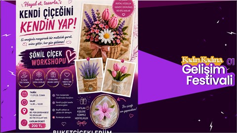 Kadın Kadına Gelişim Festivali: Şönil Çiçek Workshop - Fidan Turunç