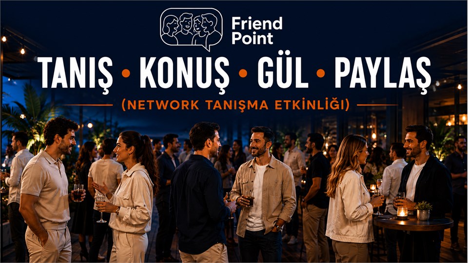  TANIŞ • KONUŞ • GÜL • PAYLAŞ ( Network Sosyal Buluşma Etkinlik )