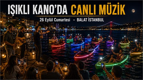 26 Eylül Cumartesi | Canlı Müzik Eşliğinde Işıklı Kano Deneyimi 
