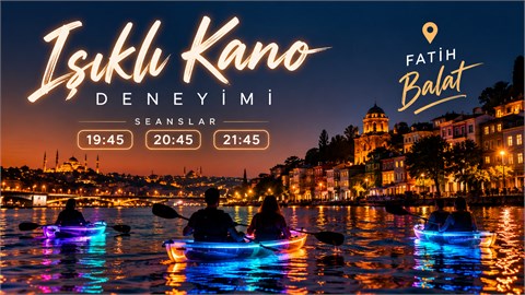 Ay ışığında Işıklı Kano Deneyimi | 18 Eylül Cuma |  Fatih Balat 