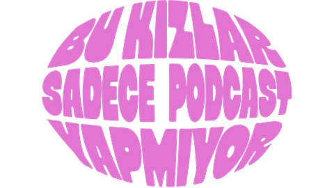 bu kızlar sadece podcast yapmıyor
