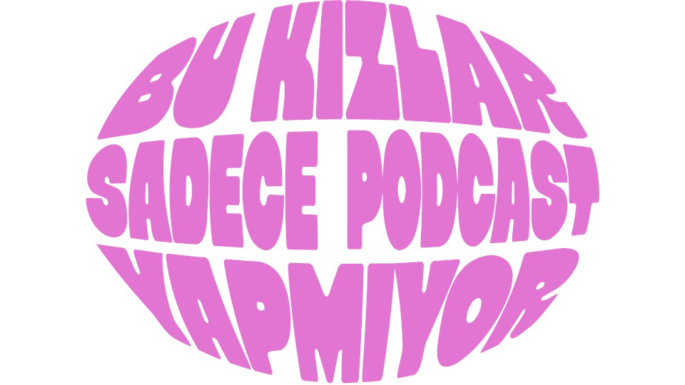 bu kızlar sadece podcast yapmıyor