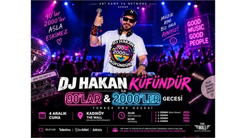 DJ HAKAN KÜFÜNDÜR İLE 90’LAR & 2000’LER GECESİ 