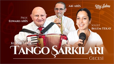 Prof. Edward ARİS ve Solist Begüm TEKAY ile Türk Tango Şarkıları Gecesi