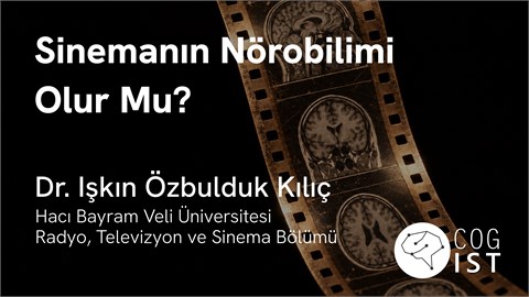Sinemanın Nörobilimi Olur Mu? - Işkın Özbulduk Kılıç ile Söyleşi