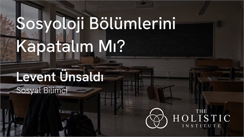 Sosyoloji Bölümlerini Kapatalım Mı? - Levent Ünsaldı ile Söyleşi