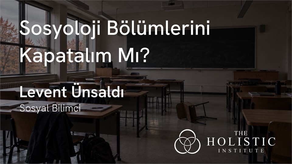 Sosyoloji Bölümlerini Kapatalım Mı? - Levent Ünsaldı ile Söyleşi