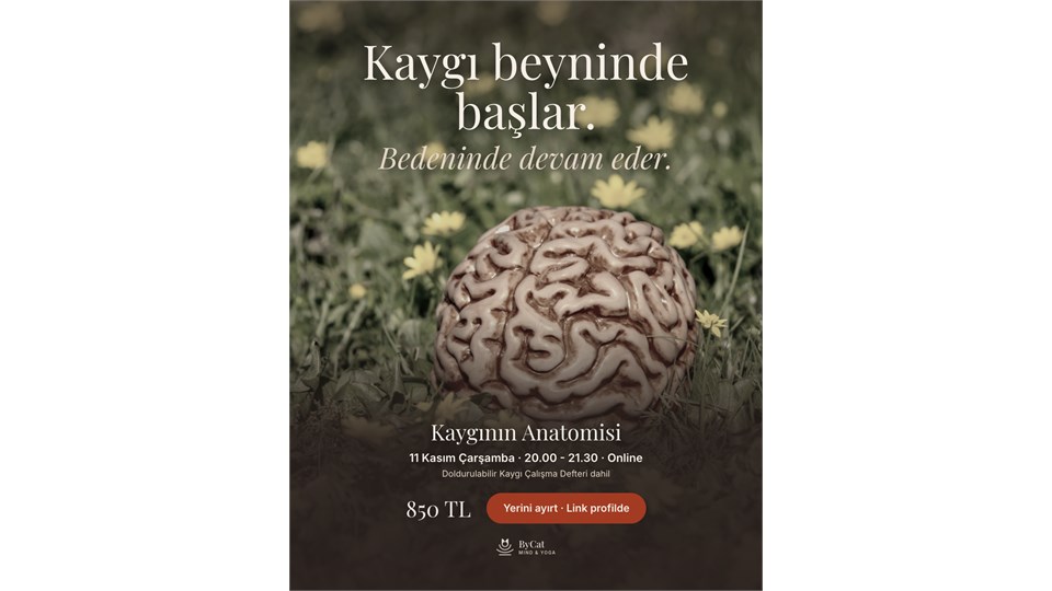 KAYGININ ANATOMİSİ  Bilimle Anlamak • Bedenle Yatıştırmak • Online Farkındalık Atölyesi