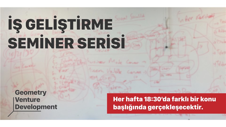 İş Geliştirme Seminer Serisi#16 I İlk Müşteri I Geometry Venture Development