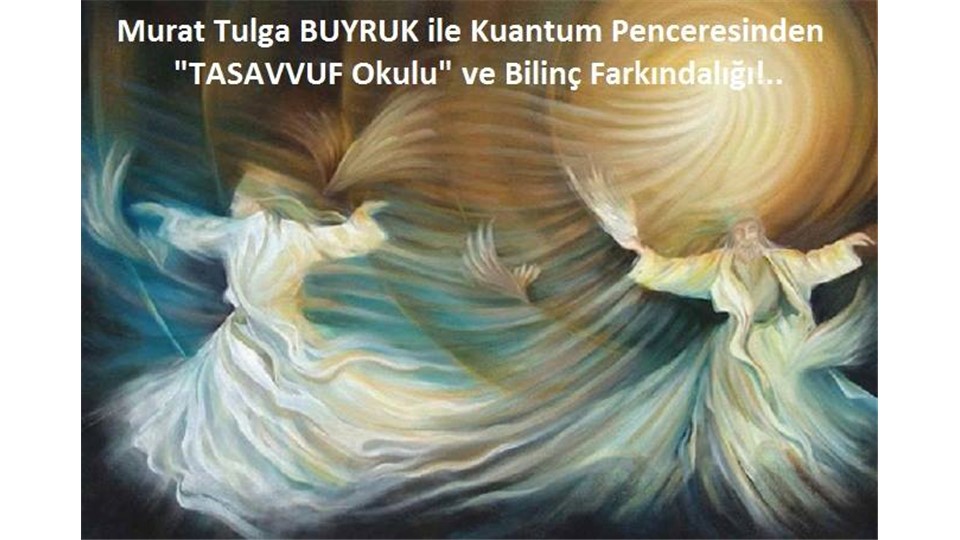 Murat Tulga Buyruk ile KUANTUM PENCERESİNDEN "TASAVVUF" OKULU” Eğitimi