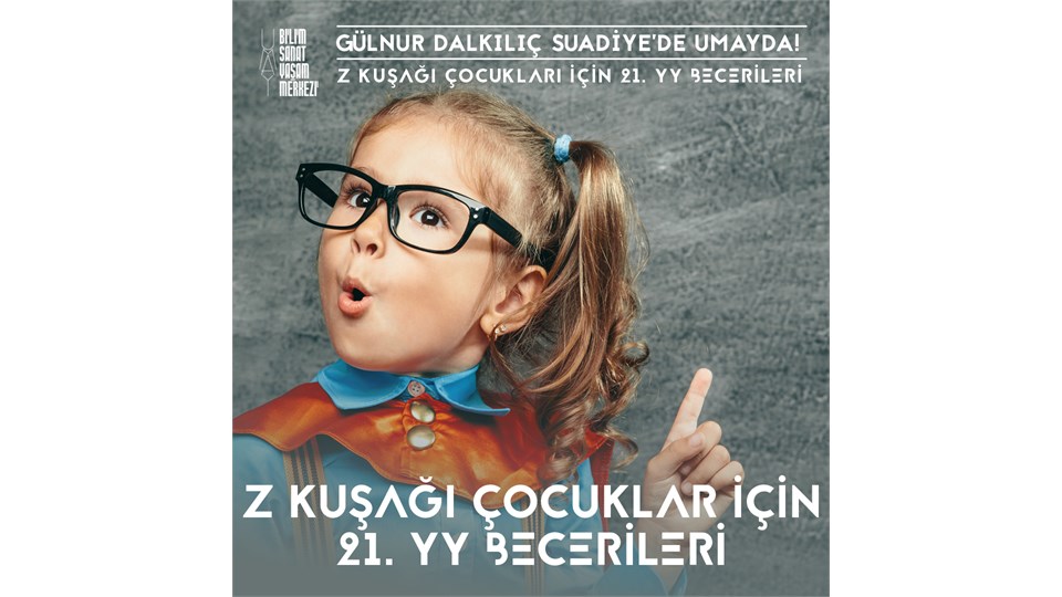 Gülnur Dalkılıç ile Z Kuşağı Çocukları için 21. yy Becerileri